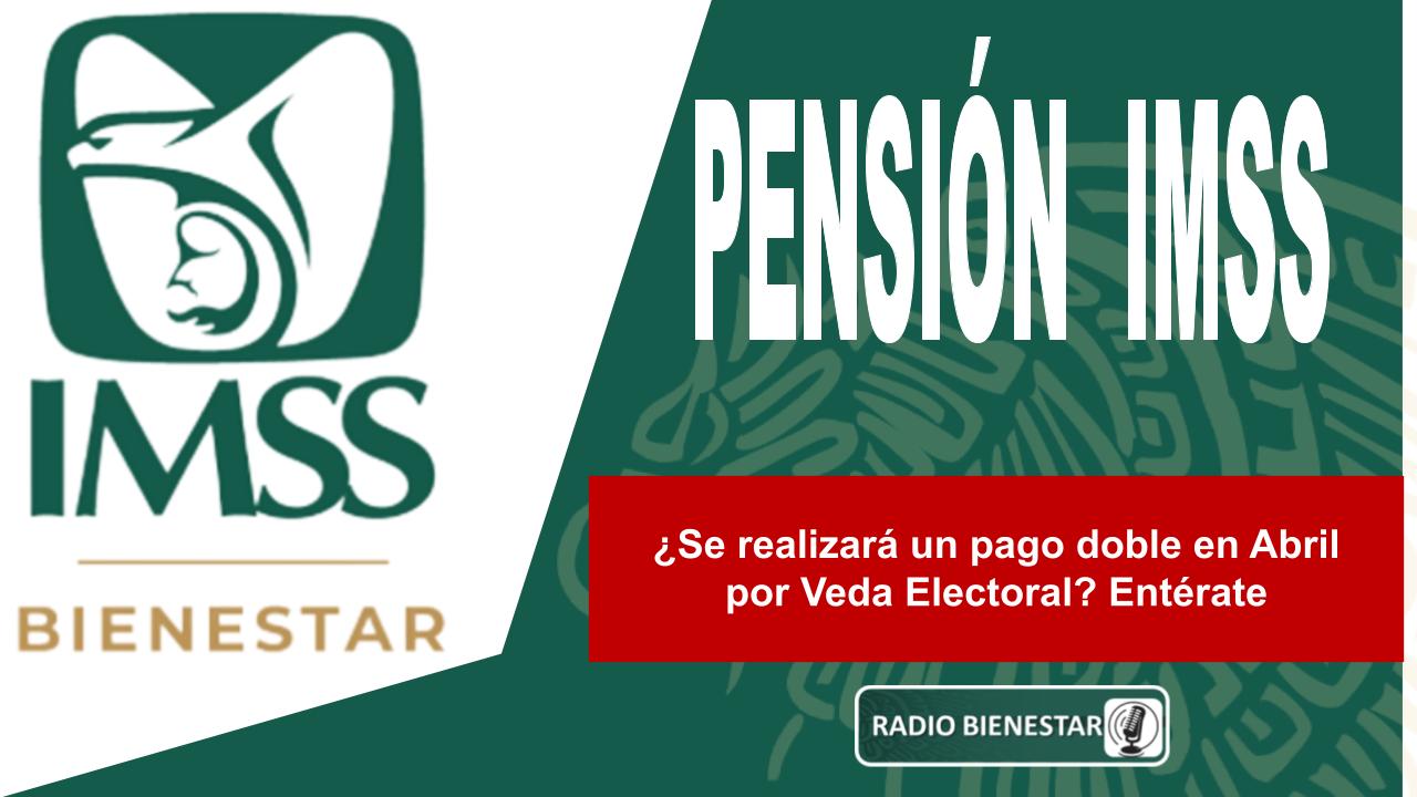 ¿Se realizará un pago doble en Abril por Veda Electoral? Entérate