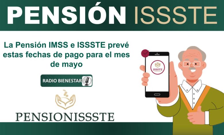 La Pensión IMSS e ISSSTE prevé estas fechas de pago para el mes de mayo