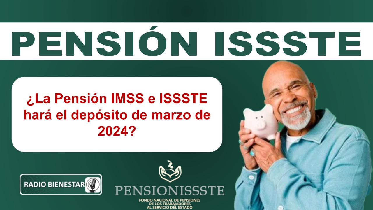 ¿La Pensión IMSS e ISSSTE hará el depósito de marzo de 2024?