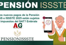 ¿Los nuevos pagos de la Pensión IMSS e ISSSTE 2025 están sujetos a impuestos del SAT? Entérate