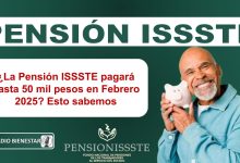 ¿La Pensión ISSSTE pagará hasta 50 mil pesos en Febrero 2025? Esto sabemos