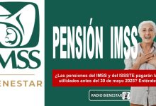 ¿Las pensiones del IMSS y del ISSSTE pagarán las utilidades antes del 30 de mayo 2025? Entérate