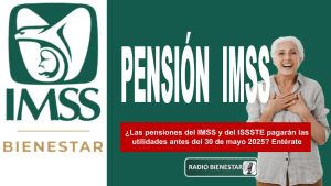 ¿Las pensiones del IMSS y del ISSSTE pagarán las utilidades antes del 30 de mayo 2025? Entérate