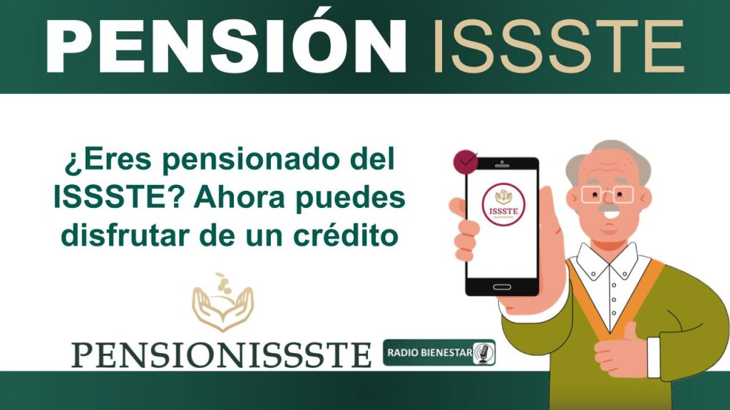 ¿Eres pensionado del ISSSTE? Ahora puedes disfrutar de un crédito