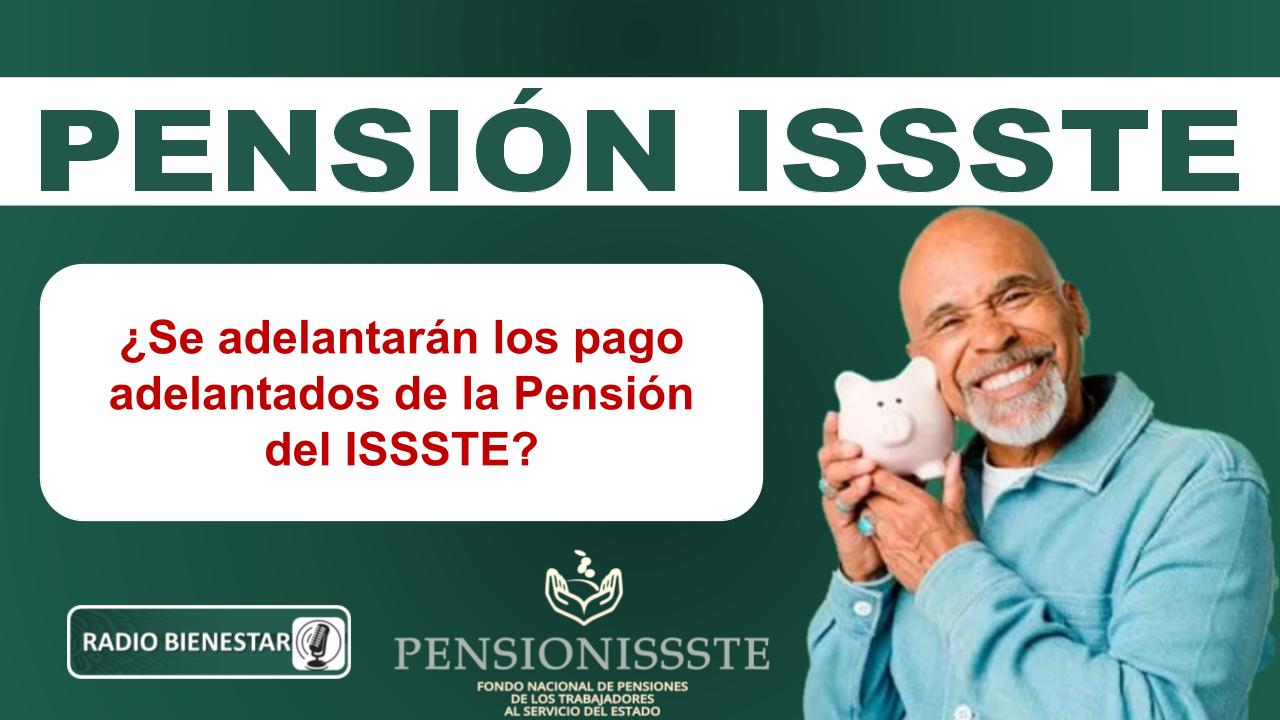 ¿Se adelantarán los pago adelantados de la Pensión del ISSSTE?