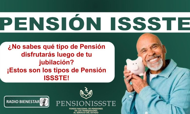 ¿No sabes qué tipo de Pensión disfrutarás luego de tu jubilación? ¡Estos son los tipos de Pensión ISSSTE!