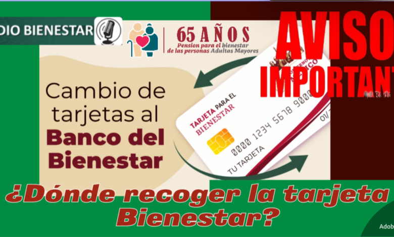 ¿Donde recoger tu tarjeta Bienestar?