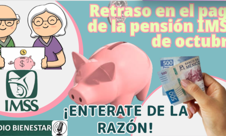 Retraso en el pago de la pensión IMSS de octubre