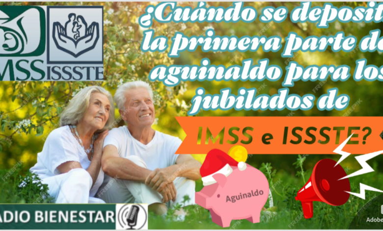 ¿Cuándo se deposita la primera parte del aguinaldo para los jubilados de IMSS e ISSSTE?