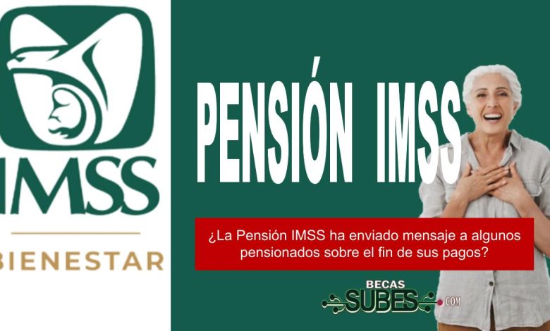 ¿La Pensión IMSS ha enviado mensaje a algunos pensionados sobre el fin de sus pagos?