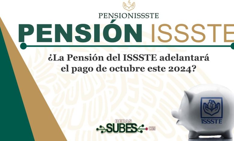 ¿La Pensión del ISSSTE adelantará el pago de octubre este 2024?