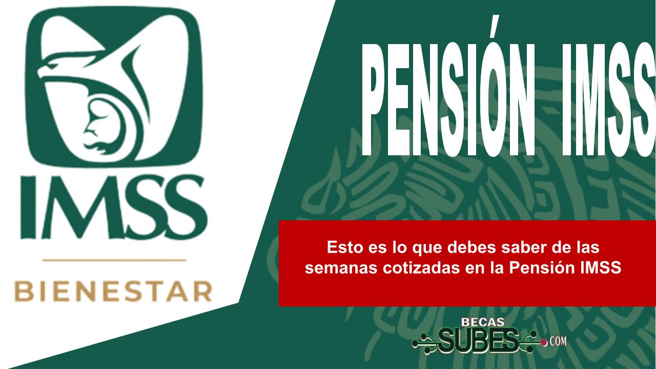 Esto es lo que debes saber de las semanas cotizadas en la Pensión IMSS