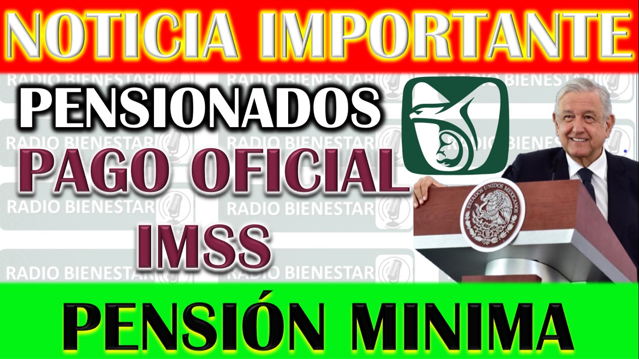 Anuncio Oficial: Pago de la Pensión IMSS y Detalles sobre la Pensión Mínima Garantizada