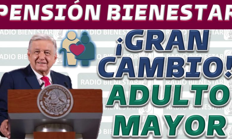 Nueva Era para la Pensión Bienestar: Adultos Mayores Recibirán Más de $4.800 Pesos