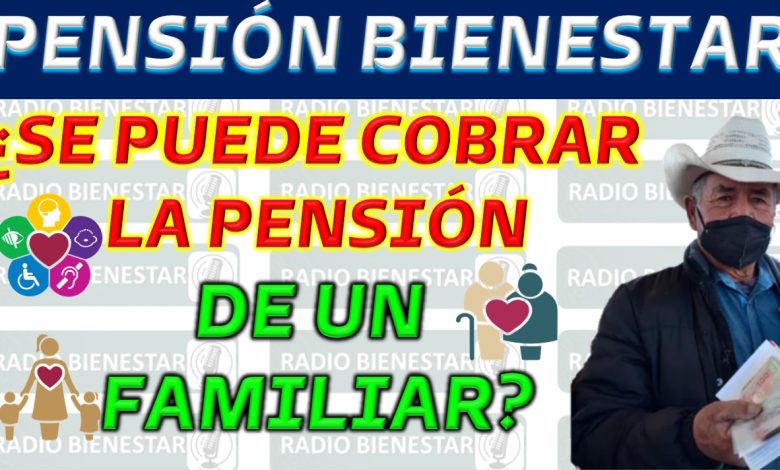 Directrices sobre el cobro de la Pensión del Bienestar 2023 en caso de fallecimiento del beneficiario