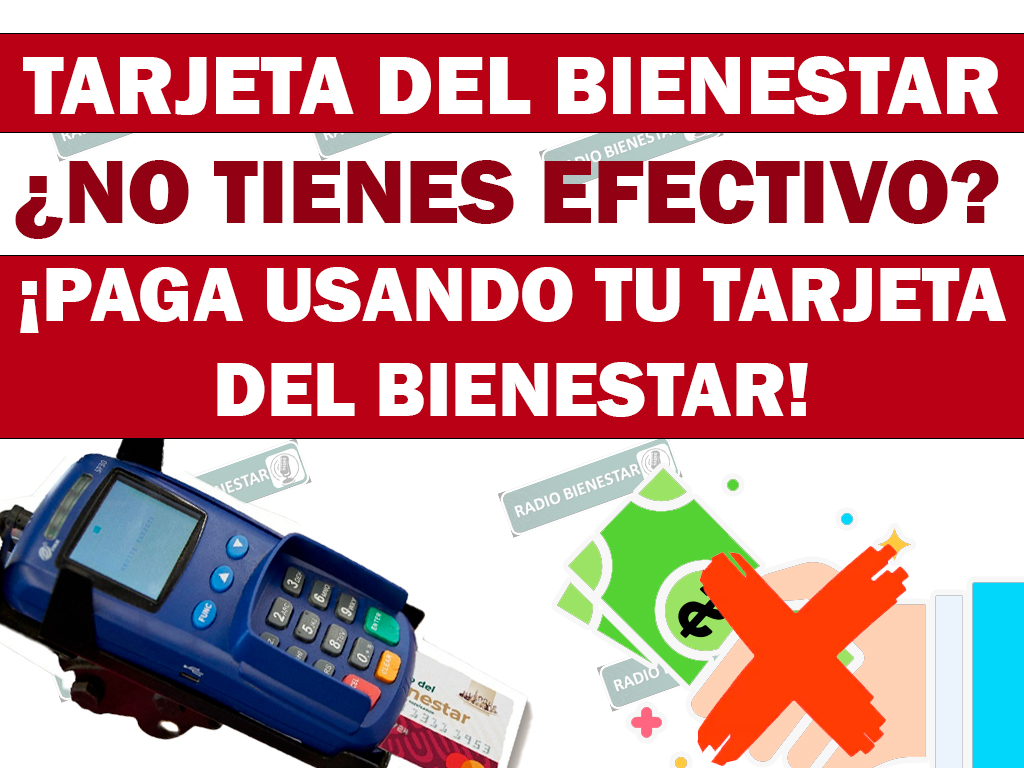 ¿NO TIENES EFECTIVO CONTIGO? ¡PAGA USANDO TU TARJETA DEL BIENESTAR!