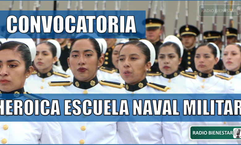 Heroica Escuela Naval Militar Convocatoria 2024-2025: