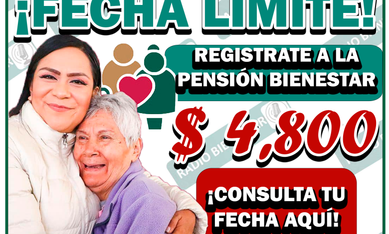 FECHA LÍMITE PARA REGISTRARTE A LA PENSIÓN DEL BIENESTAR