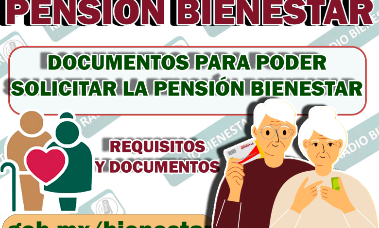 ¿QUÉ REQUISITOS NECESITO PARA INCORPORARME A LA PENSIÓN DEL BIENESTAR?