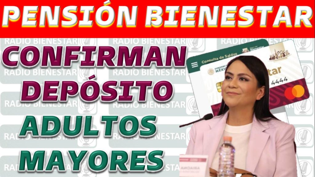 Inicio de Pagos para Pensión de Bienestar para Adultos Mayores y Madres Trabajadoras