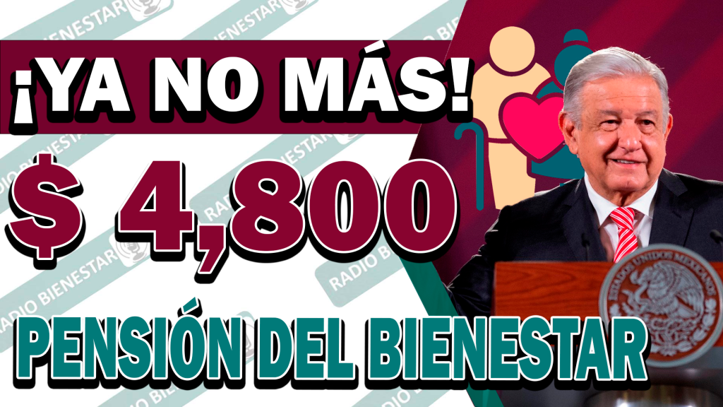 ¡AUMENTO CONFIRMADO! YA NO COBRARAS $ 4,800 EN TUS PRÓXIMOS PAGOS | PENSIÓN BIENESTAR