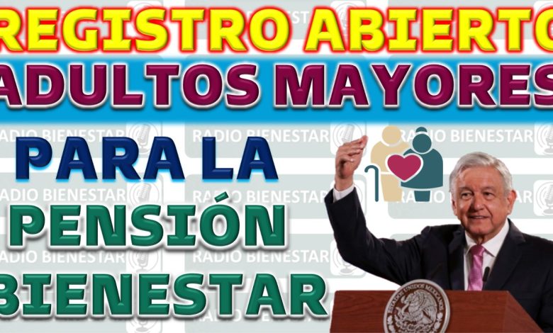 ABIERTAS las inscripciones a la Pensión para el Bienestar agosto 2023