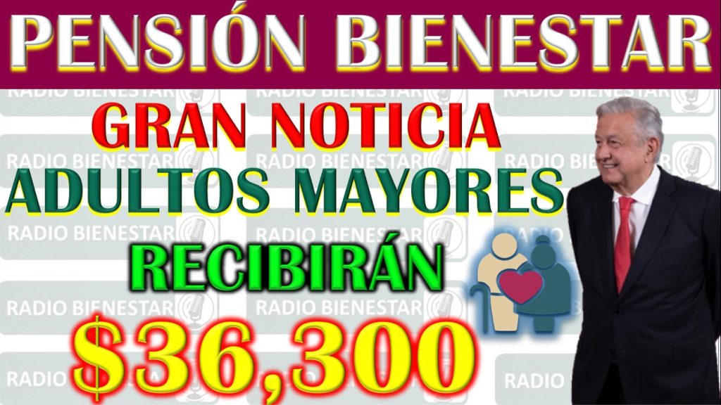 Aumento significativo en la Pensión del Bienestar para el 2024 beneficia a adultos mayores