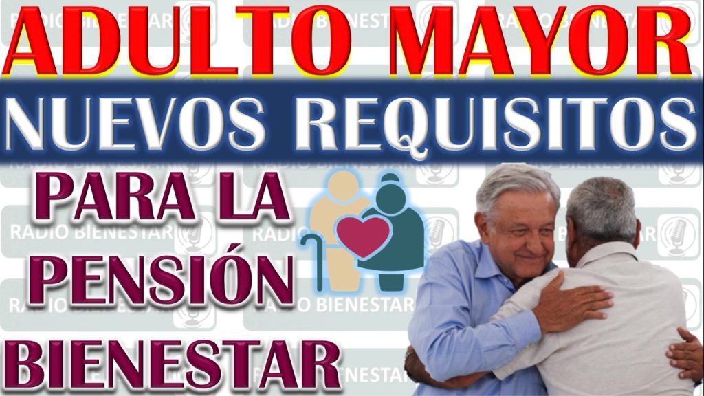 Actualizaciones Importantes para Adultos Mayores: Lo Que Debes Saber Sobre los Nuevos Requisitos de la Secretaría del Bienestar