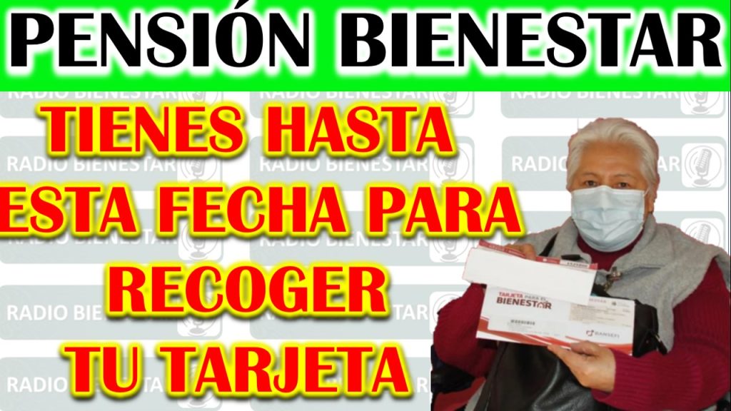 FECHA LÍMITE PARA RECOGER LA TARJETA DEL BIENESTAR PARA ADULTOS MAYORES