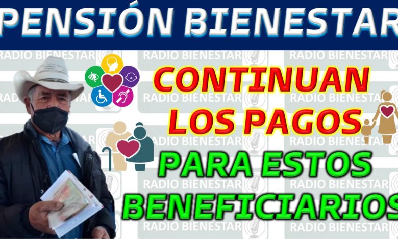 Pago de Pensión del Bienestar a Adultos Mayores Continúa Hasta el 31 de julio