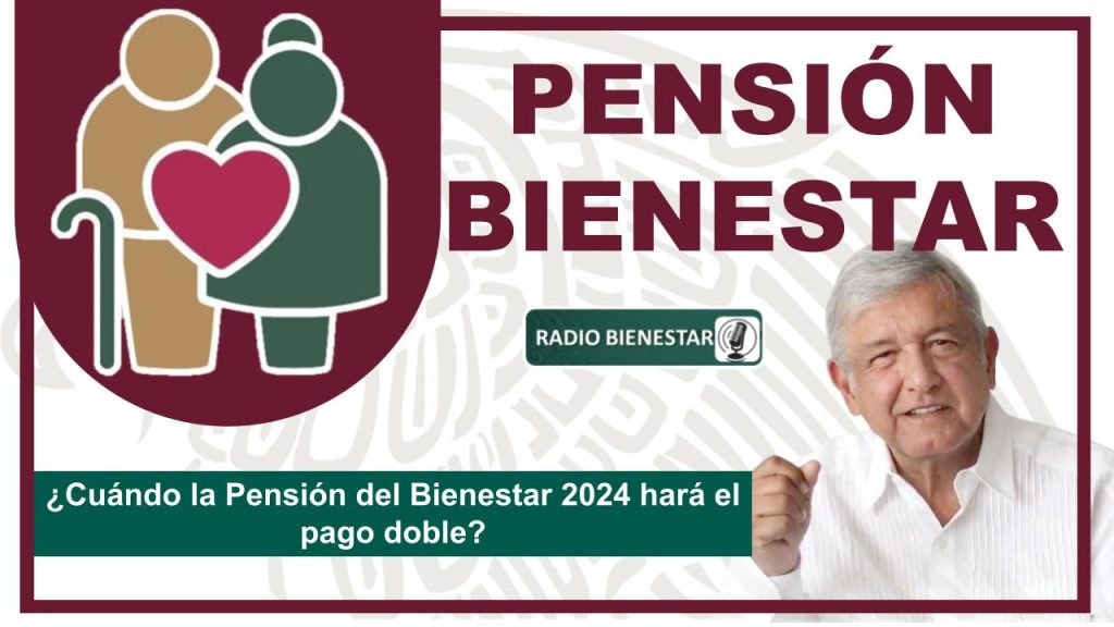 ¿Cuándo la Pensión del Bienestar 2024 hará el pago doble?