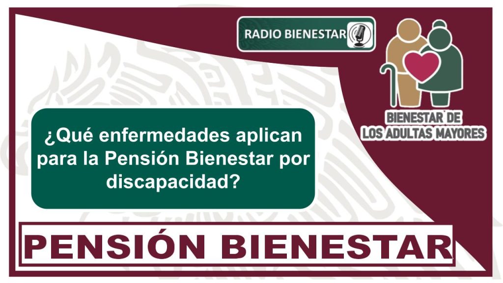 ¿Qué enfermedades aplican para la Pensión Bienestar por discapacidad?