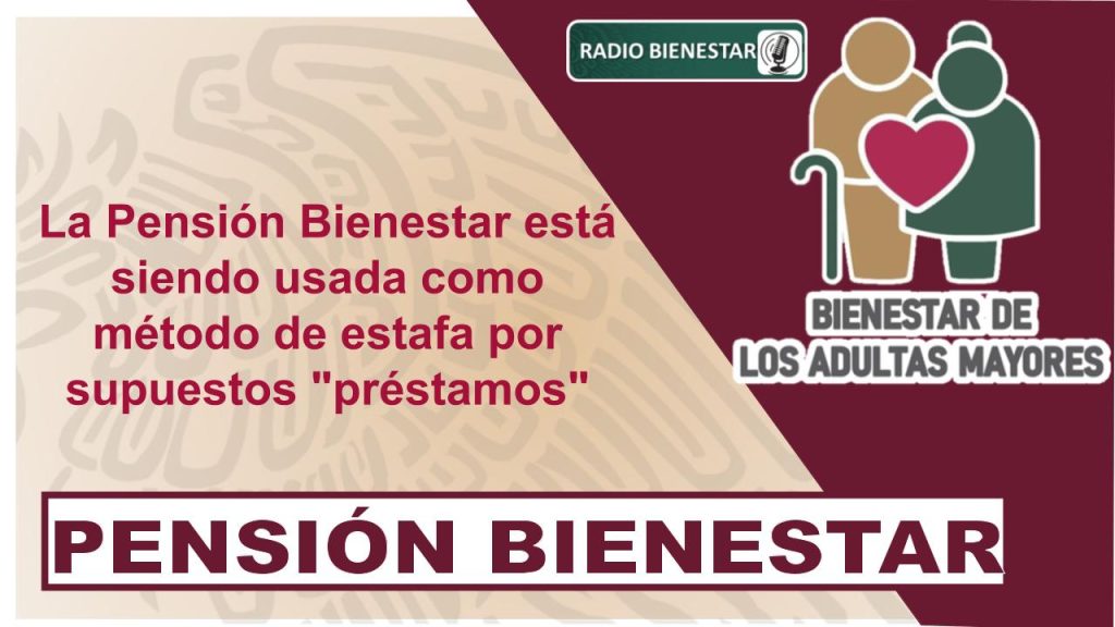 La Pensión Bienestar está siendo usada como método de estafa por supuestos "préstamos"