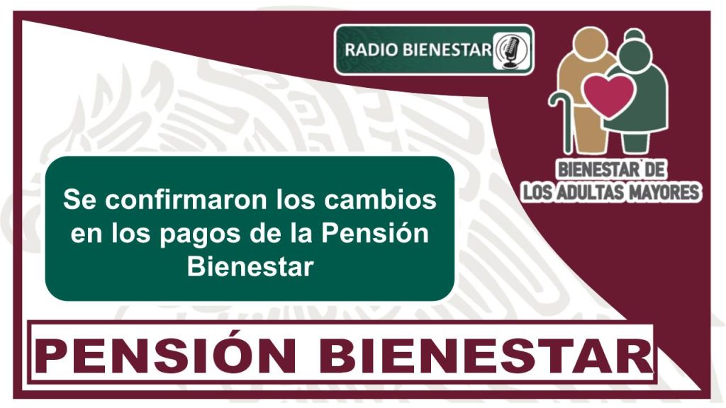 Se confirmaron los cambios en los pagos de la Pensión Bienestar