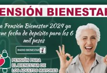 La Pensión Bienestar 2024 ya tiene fecha de depósito para los 6 mil pesos