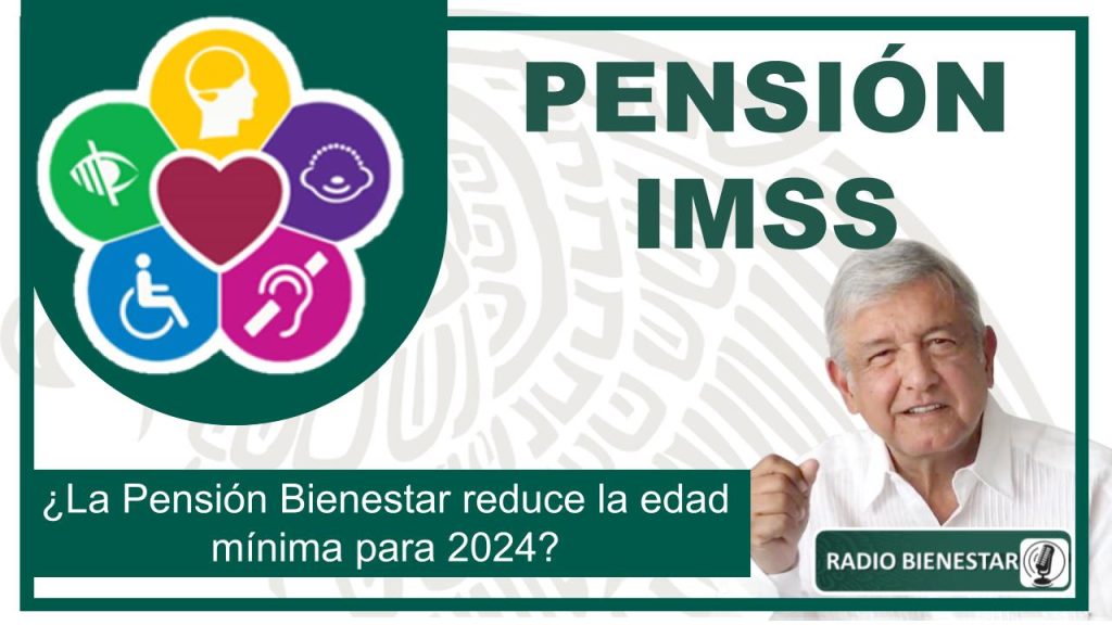 ¿La Pensión Bienestar reduce la edad mínima para 2024?