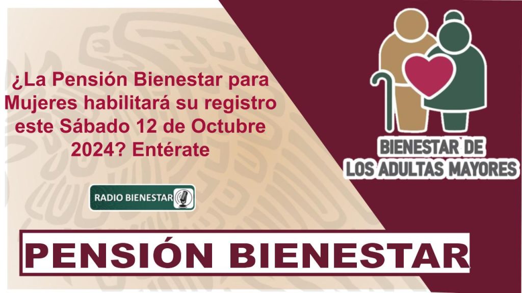 ¿La Pensión Bienestar para Mujeres habilitará su registro este Sábado 12 de Octubre 2024? Entérate