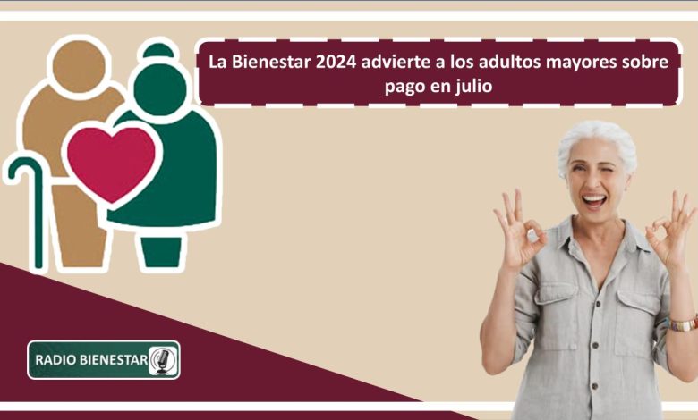 La Bienestar 2024 advierte a los adultos mayores sobre pago en julio