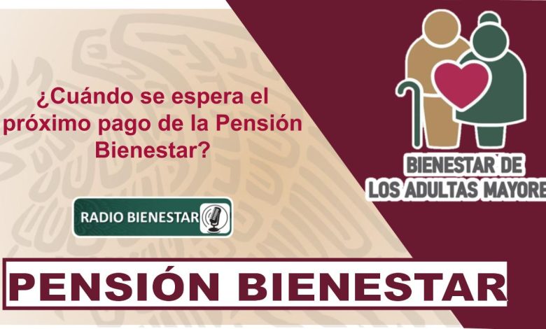 ¿Cuándo se espera el próximo pago de la Pensión Bienestar?