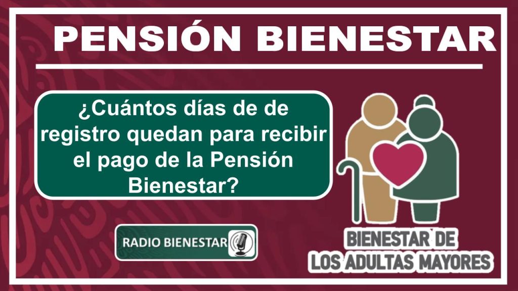 ¿Cuántos días de de registro quedan para recibir el pago de la Pensión Bienestar?