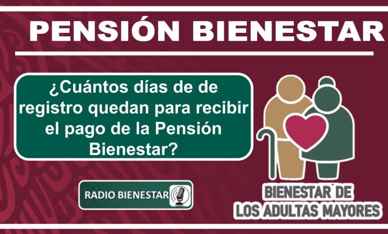 ¿Cuántos días de de registro quedan para recibir el pago de la Pensión Bienestar?