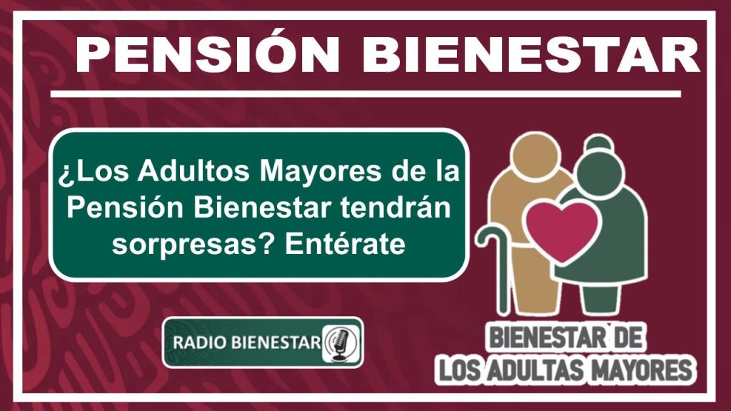 ¿Los Adultos Mayores de la Pensión Bienestar tendrán sorpresas? Entérate