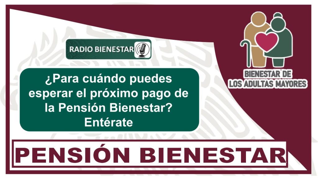 ¿Para cuándo puedes esperar el próximo pago de la Pensión Bienestar? Entérate