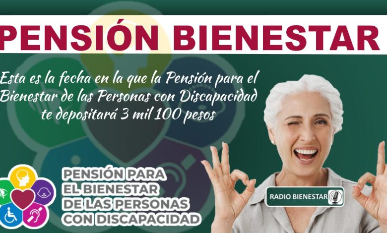 Esta es la fecha en la que la Pensión para el Bienestar de las Personas con Discapacidad te depositará 3 mil 100 pesos