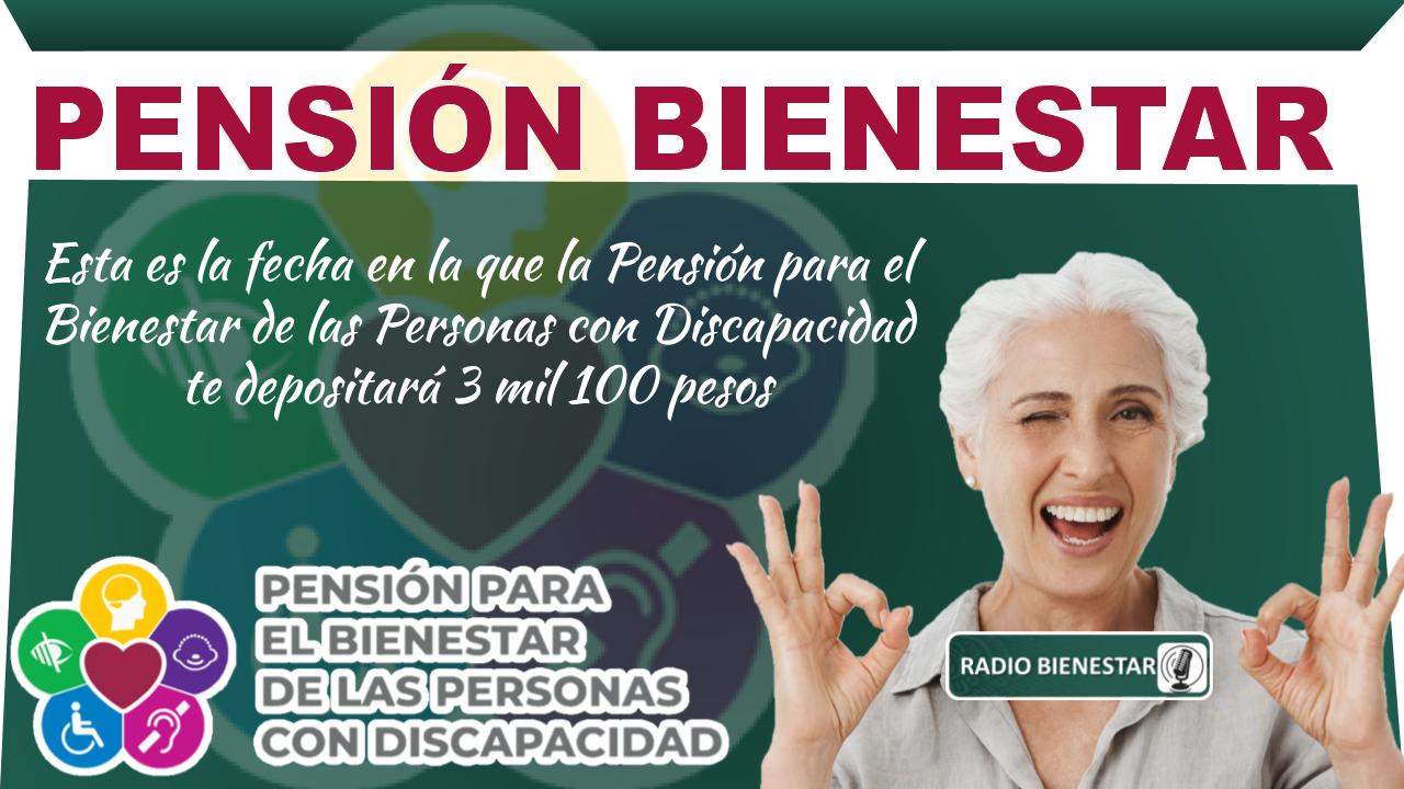 Esta es la fecha en la que la Pensión para el Bienestar de las Personas con Discapacidad te depositará 3 mil 100 pesos