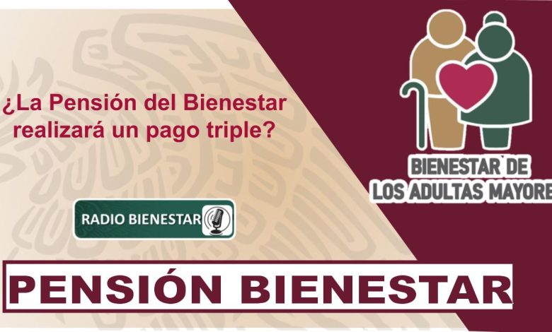 ¿La Pensión del Bienestar realizará un pago triple?