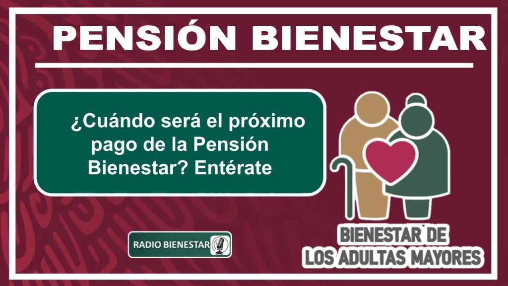 ¿Cuándo será el próximo pago de la Pensión Bienestar? Entérate