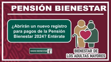 ¿Abrirán un nuevo registro para pagos de la Pensión Bienestar 2024? Entérate