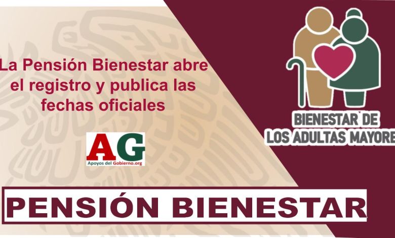 La Pensión Bienestar abre el registro y publica las fechas oficiales