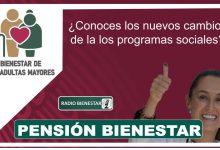 Pensión Bienestar: ¿Conoces los nuevos cambios de la los programas sociales?